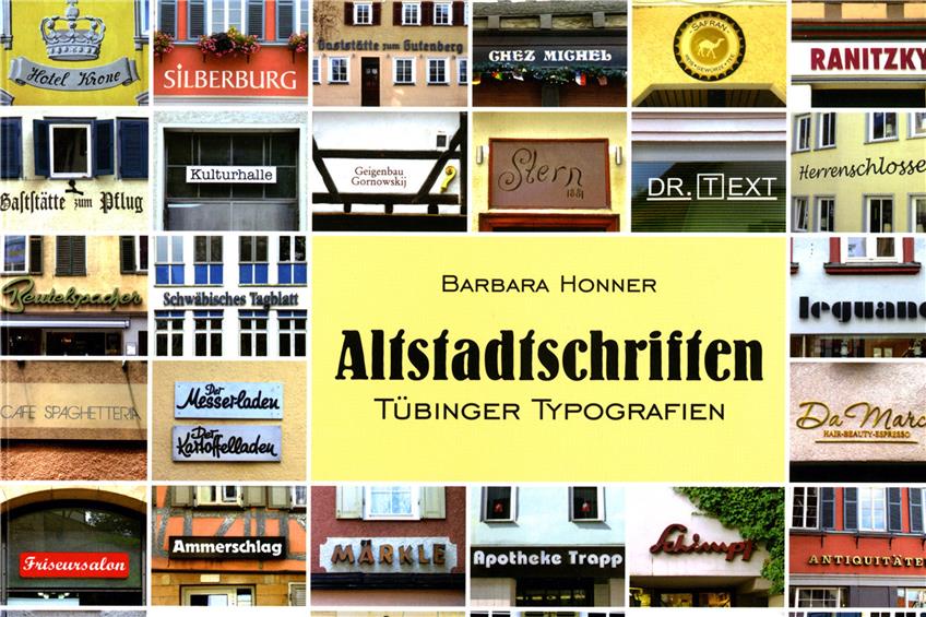 Barbara HonnerAltstadtschriftenTübinger Typografien120 SeitenMit vielen AbbildungenFadengeheftetBürger- und VerkehrsvereinTübingen, 201719,80 Euro